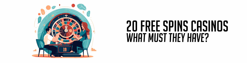 20 free spins online casinos what must they have